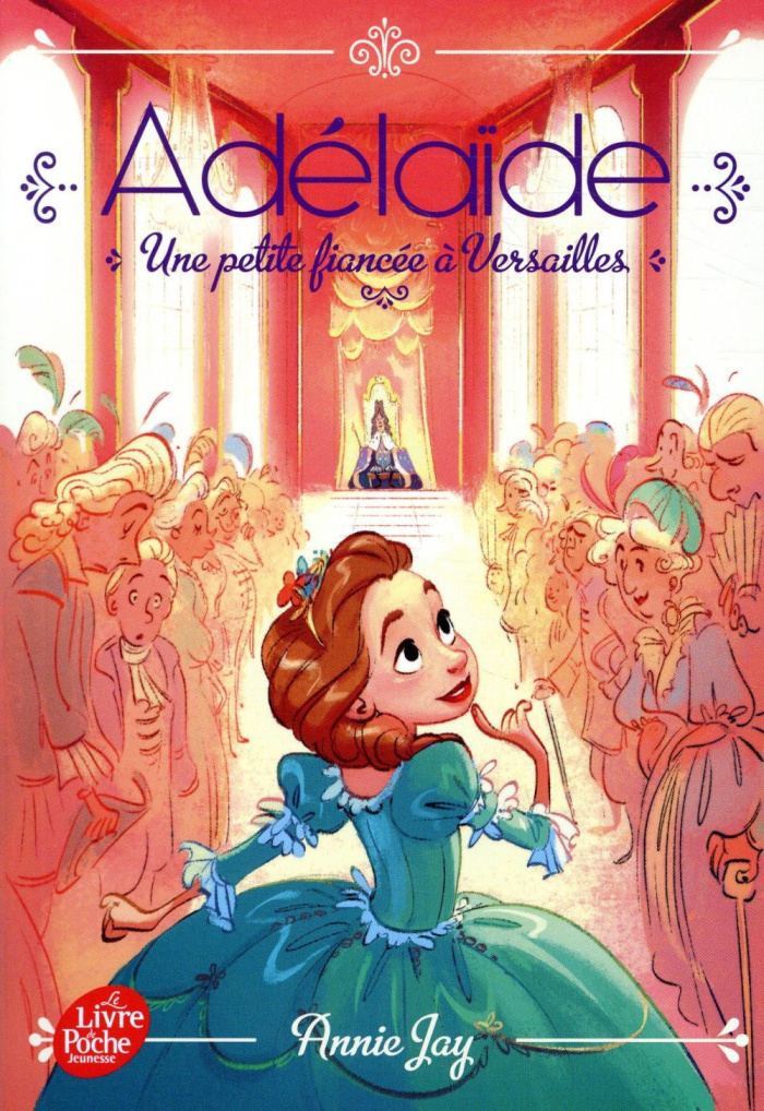 Adélaïde Tome 1 : Une petite fiancée à Versailles