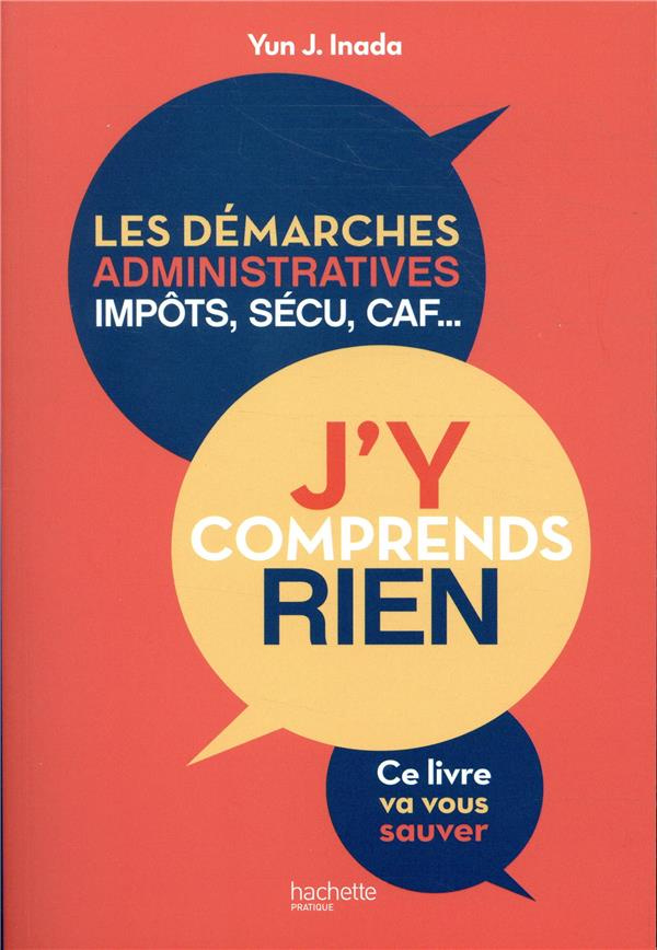 J'y comprends rien. Les démarches administratives, impôts, sécu, CAF...