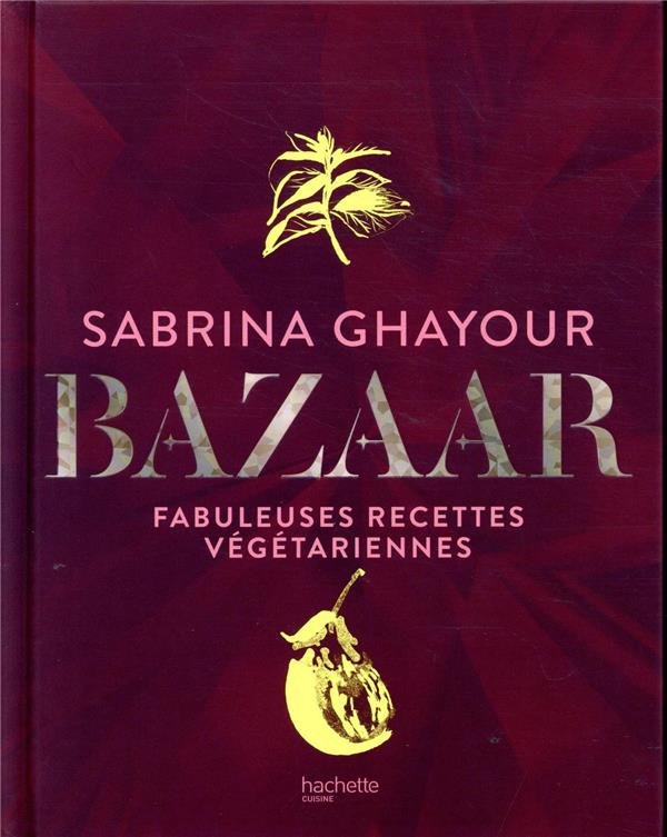 Bazaar. Fabuleuses recettes végétariennes