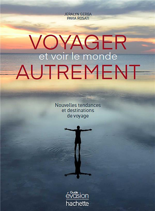 Voyager et voir le monde autrement. Nouvelles tendances et destinations de voyage