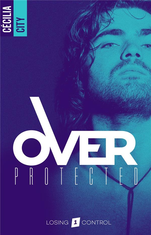 Over Protected Tome 1 : Losing control