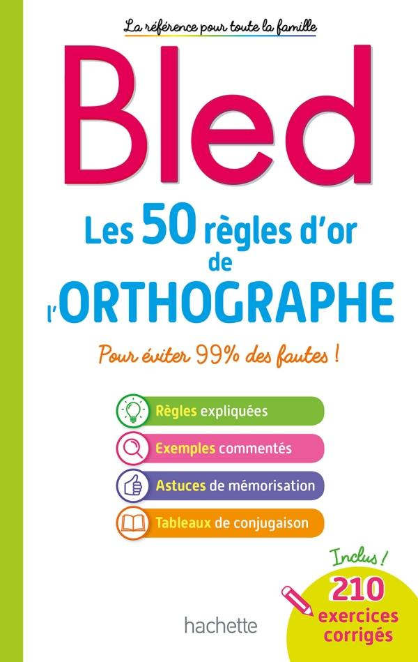 Les 50 règles d'or de l'orthographe. Pour éviter 99% des fautes !