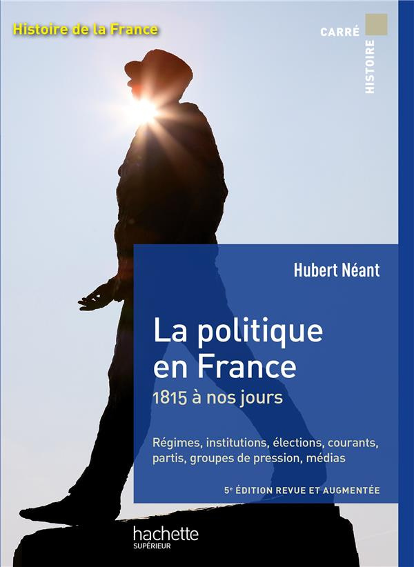 La politique en France. 1815 à nos jours, 5e édition revue et augmentée