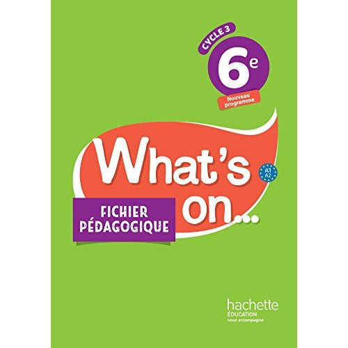 Anglais 6e A1>A2 What's on... Fichier pédagogique, Edition 2017