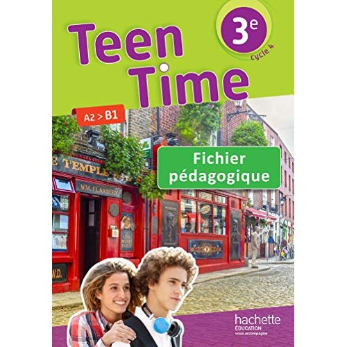 Teen Time 3e A2>B1. Fichier pédagogique, Edition 2017