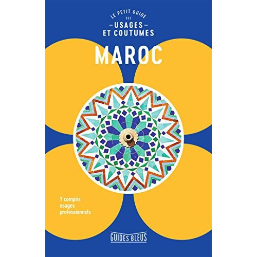 Maroc. Le petit guide des usages et coutumes