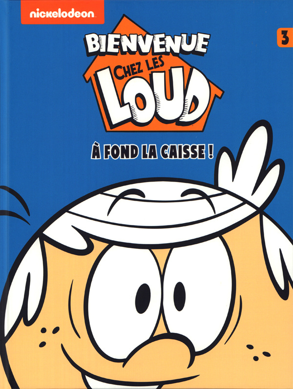 Bienvenue chez les Loud Tome 3 : A fond la caisse !