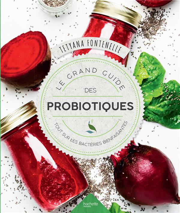 Le grand livre des probiotiques. Tout sur les bactéries bienfaisantes