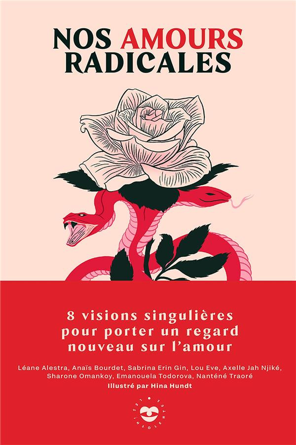 Nos amours radicales. 8 visions singulières pour porter un regard nouveau sur l'amour