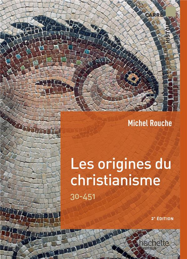 Les origines du christianisme. 30-451, 2e édition