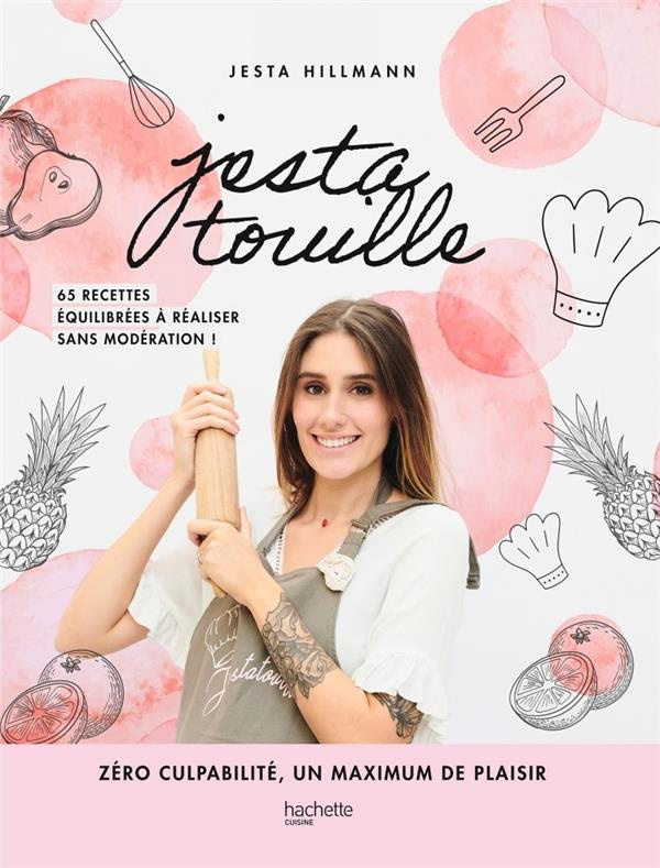 Jestatouille. 65 recettes équilibrées à réaliser sans modération !