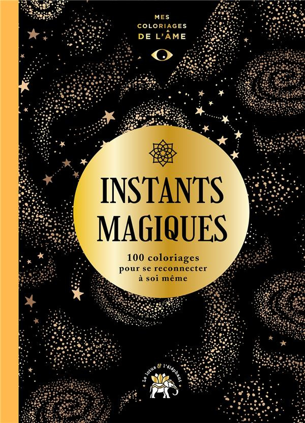 Instants magiques. 100 coloriages pour se reconnecter à soi-même