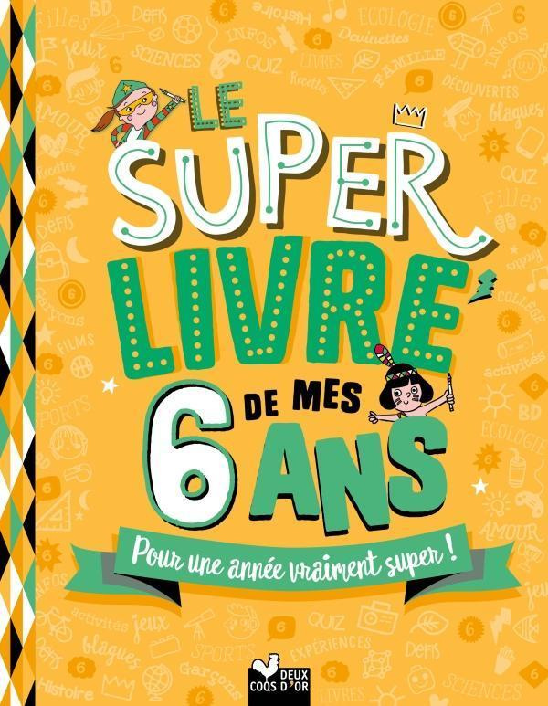 Le super livre de mes 6 ans. Pour une année vraiment super !