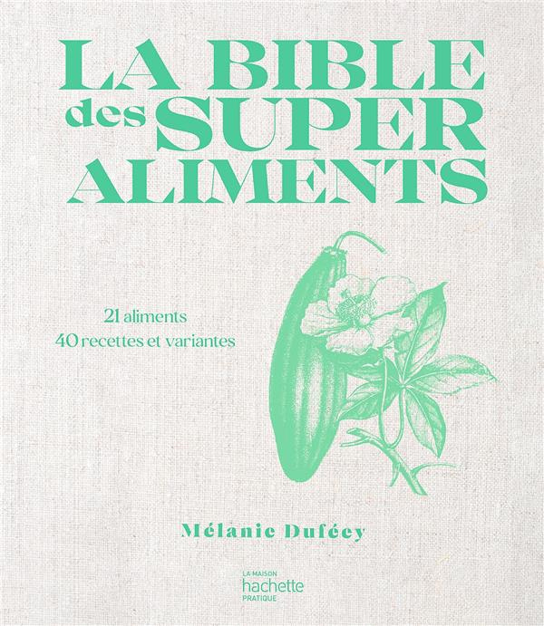 La bible des superaliments. 21 aliments, 40 recettes et variantes