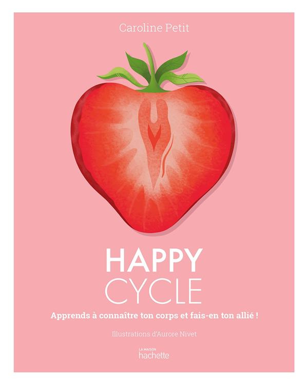 Happy Cycle. Apprends à connaître ton corps et fais-en ton allié !