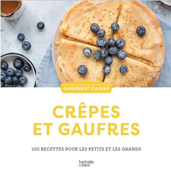 Crêpes et gaufres. 100 recettes pour les petits et les grands