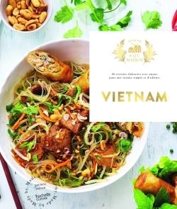 Vietnam. 60 recettes élaborées avec amour pour une cuisine simple et d'ailleurs