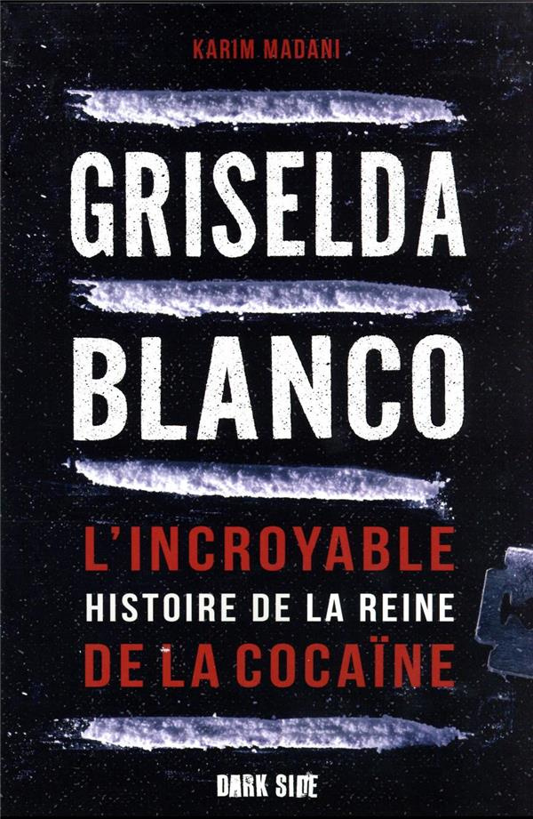 Griselda Blanco. L'incroyable histoire de la reine de la cocaïne