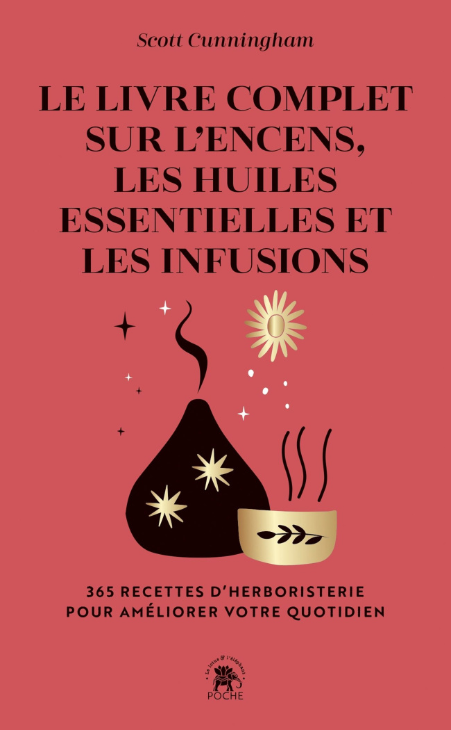 Le livre complet sur l'encens, les huiles essentielles et les infusions. 365 recettes d'herboristeri