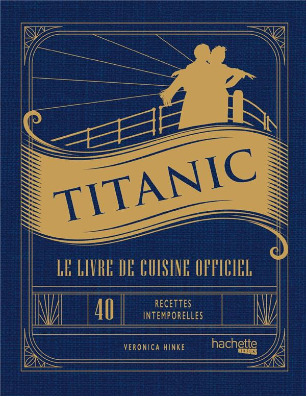 Titanic. Le livre de cuisine officiel, 40 recettes intemporelles pour chaque occasion