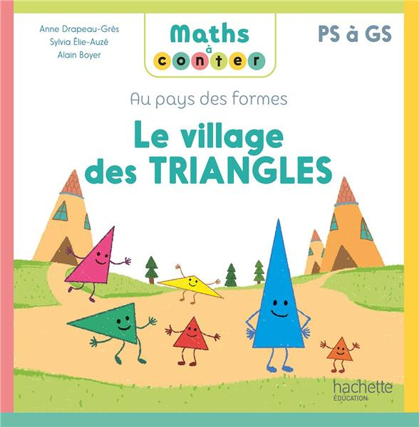 Le village des triangles. Au pays des formes PS à GS