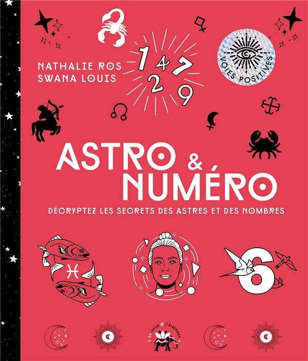 Astro & Numéro. Décryptez les secrets des astres et des nombres
