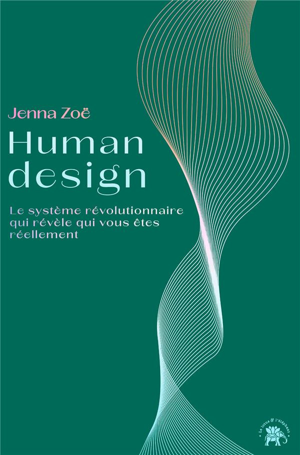 Human design. Le système révolutionnaire qui révèle qui vous êtes réellement