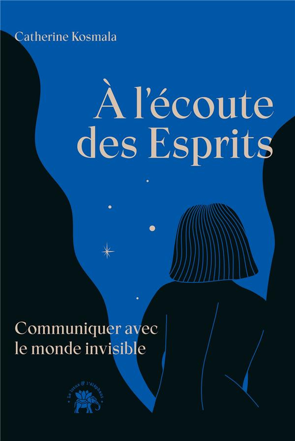 A l'écoute des Esprits. Communiquer avec le monde invisible