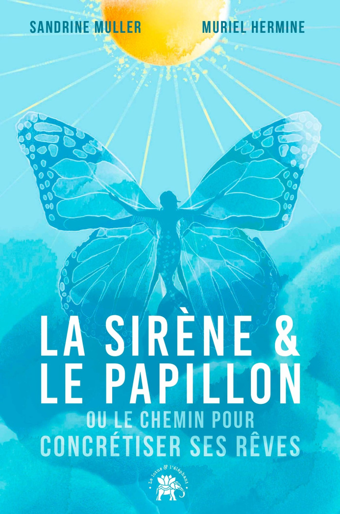 La sirène et le papillon. Ou le chemin pour concrétiser ses rêves