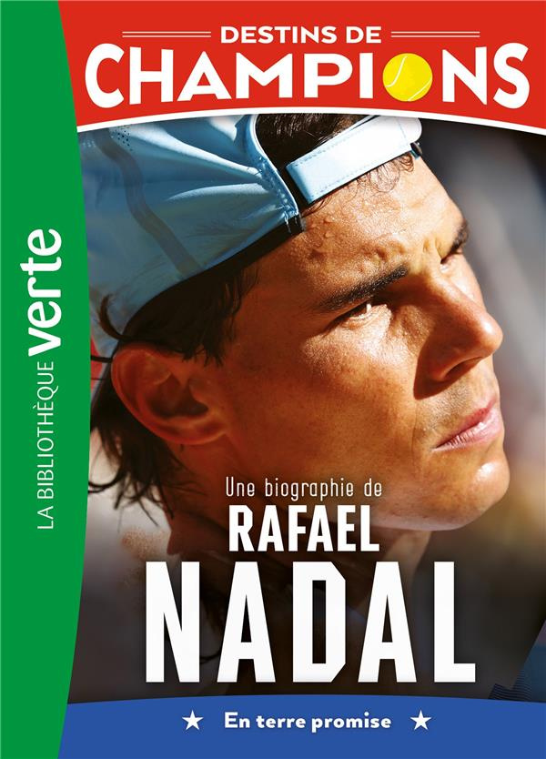 Destins de champions Tome 11 : Une biographie de Rafael Nadal. En terre promise