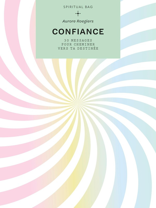 Confiance. 30 messages pour cheminer vers ta destinée