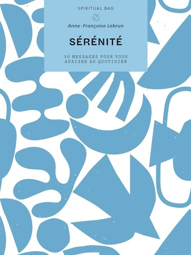 Sérénité. 30 messages pour vous apaiser au quotidien