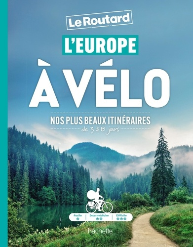 L'Europe à vélo. Nos plus beaux itinéraires de 3 à 8 jours