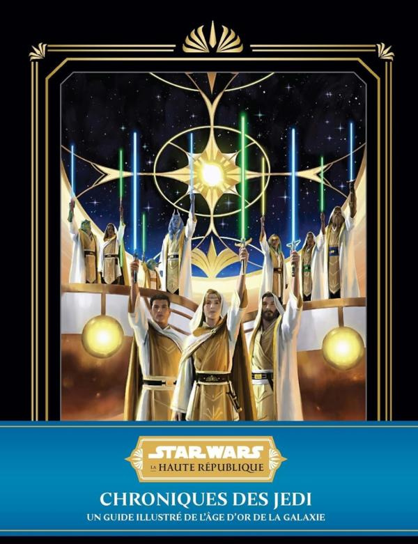 Star Wars - La Haute République : Chroniques des Jedi : Un guide illustré de l'âge d'or de la galaxi
