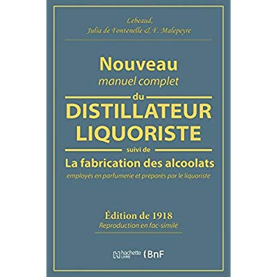 Nouveau manuel complet du distillateur liquoriste. Suivi de La fabrication des alccolats employés en