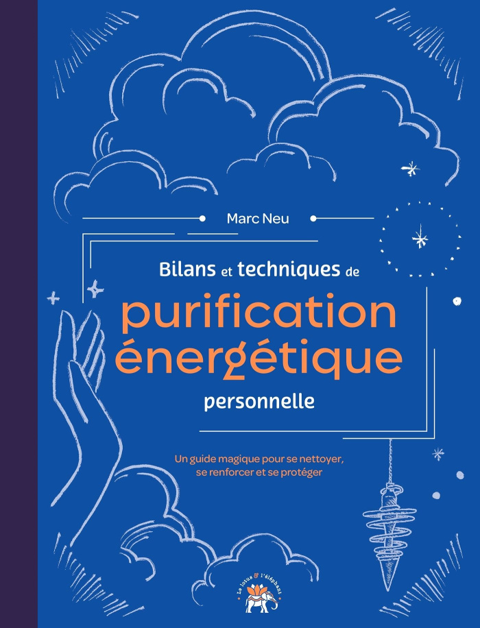 Bilans et techniques de purification énergétique personnelle. Un guide magique pour se nettoyer, se