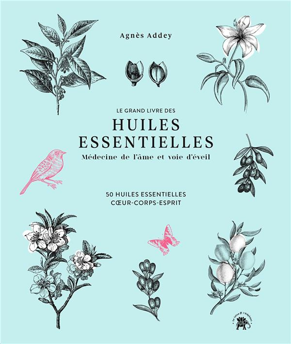 Le grand livre des huiles essentielles. Médecine de l'âme et voie d'éveil. 50 huiles essentielles co