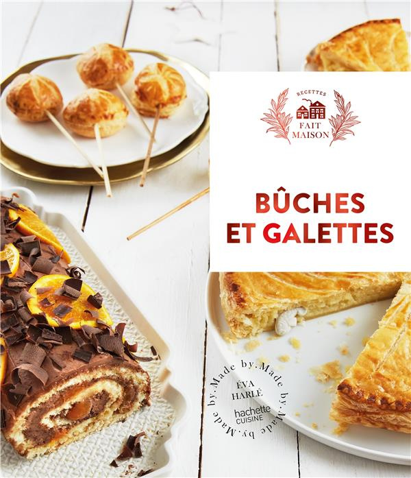Bûches et Galettes. 30 recettes sucrées parfaites pour les fêtes