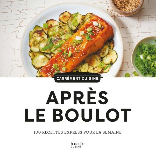 Après le boulot. 100 recettes express pour la semaine