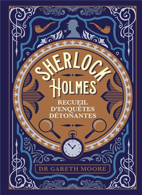 Sherlock Holmes. Recueil d'enquêtes détonantes