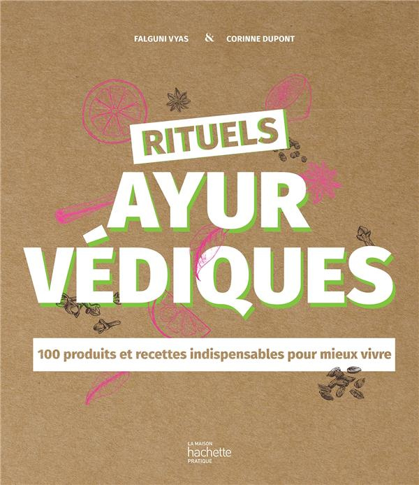 Rituels ayurvédiques. 100 produits et recettes indispensables pour mieux vivre