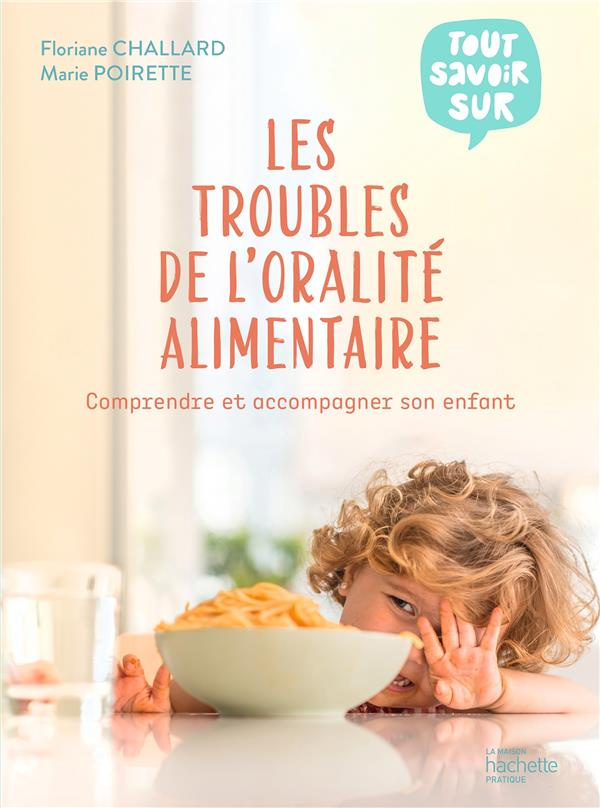 Les troubles de l'oralité alimentaire. Comprendre et accompagner son enfant