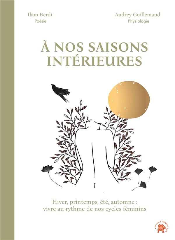 A nos saisons intérieures. Hiver, printemps, été, automne : vivre au rythme de nos cycles féminins