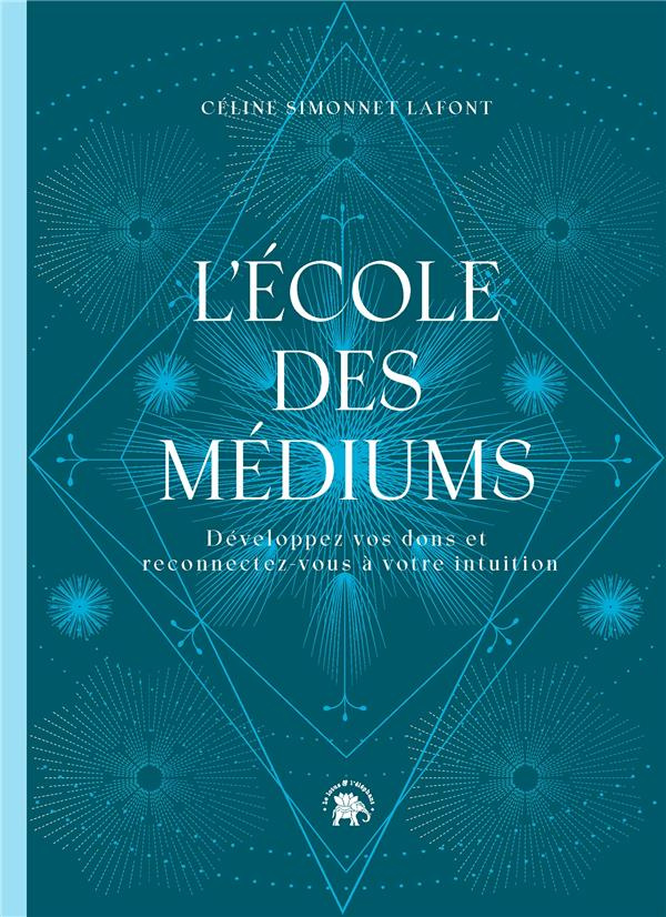 L'école des médiums. Développez vos dons et reconnectez-vous à votre intuition