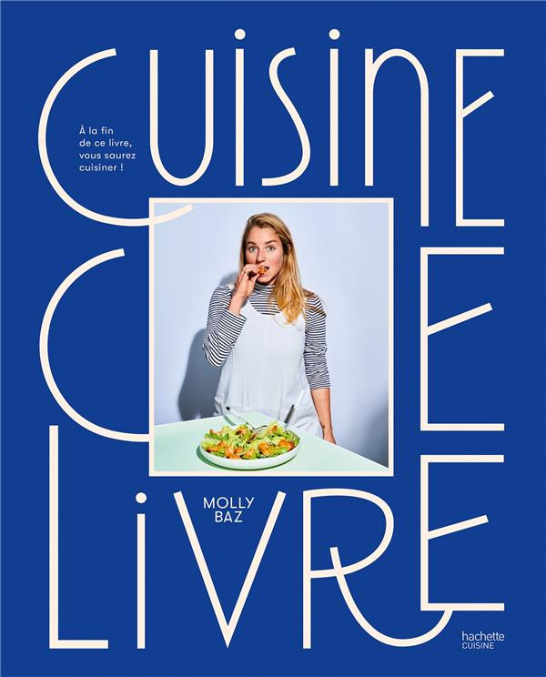 Cuisine ce livre. A la fin de ce livre, vous saurez cuisiner !