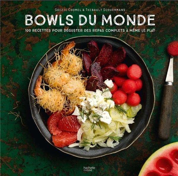 Bowls du monde. 100 recettes pour déguster des repas complets à même le plat