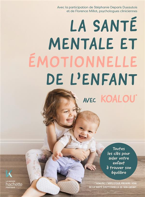 La santé émotionnelle de l'enfant avec Koalou. Toutes les clés pour aider votre enfant à trouver son