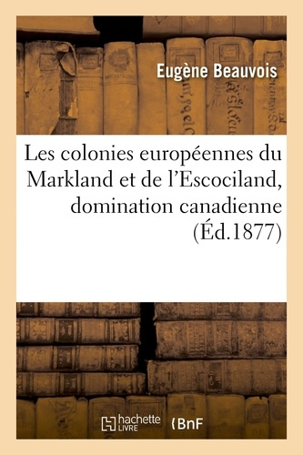 LES COLONIES EUROPEENNES DU MARKLAND ET DE L'ESCOCILAND, DOMINATION CANADIENNE