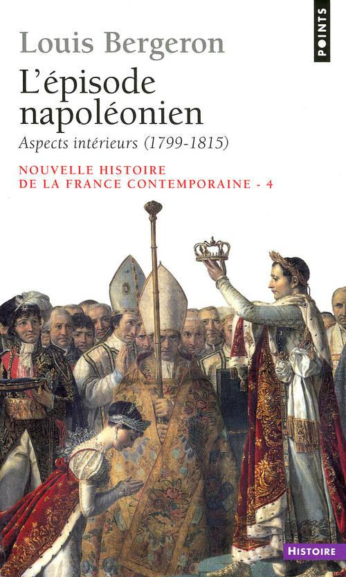 Nouvelle histoire de la France contemporaine. Tome 4, L'Episode napoléonien, 1. Aspects intérieurs 1
