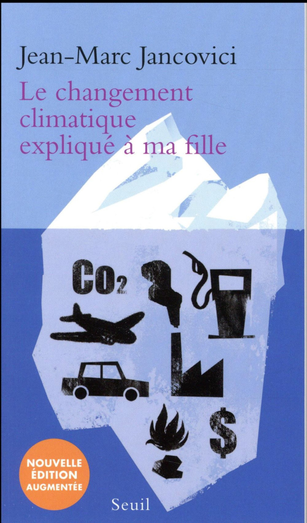 Le changement climatique expliqué à ma fille. Edition revue et augmentée